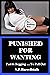 Punished for Wanting: Part ...