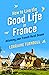 How to Live the Good Life in France by Lorraine Turnbull