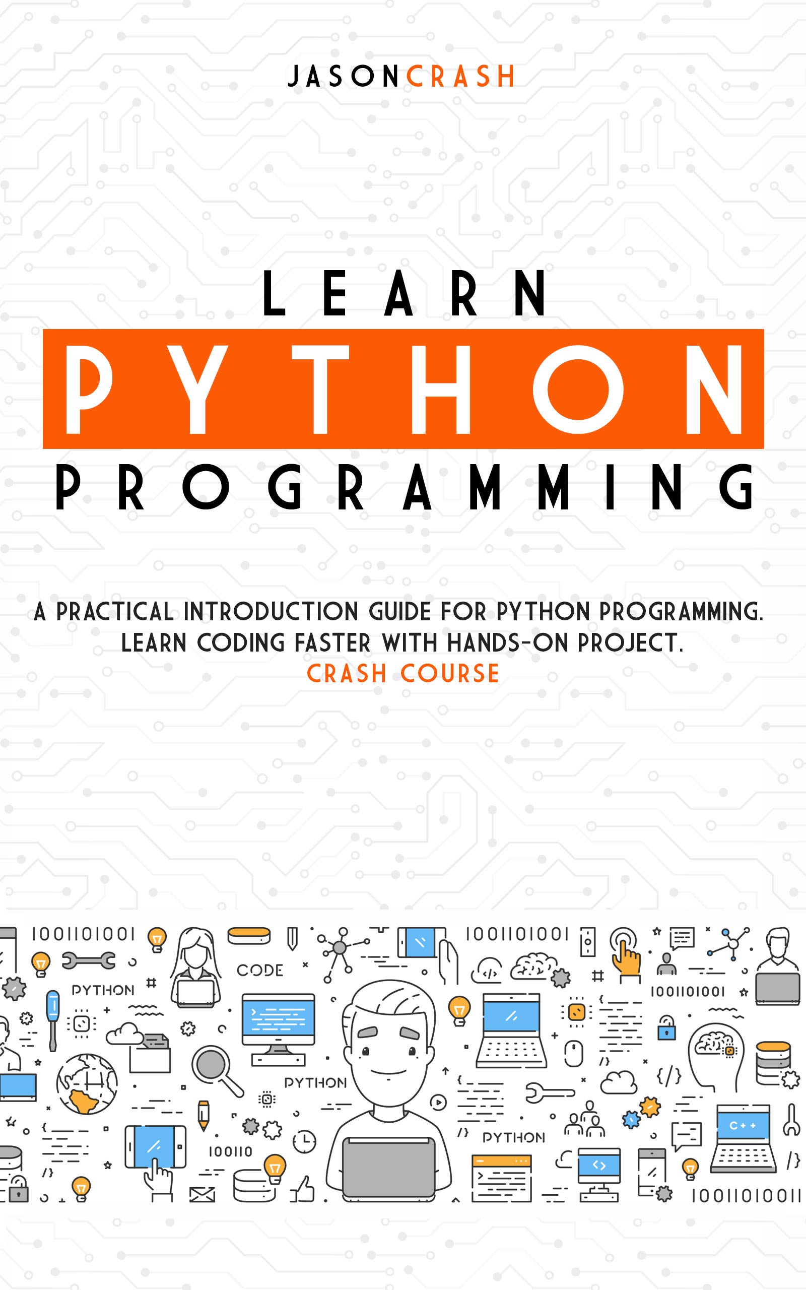 Learn Python Programming: A Practical Introduction Guide for Python Programming. Learn Coding Faster with Hands-On Project. Crash Course (Kindle Edition)
