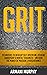 Grit: Techniques to Develop Self-Discipline, Extreme Ownership & Mental Toughness - Unleash the Power of Passion & Perseverance