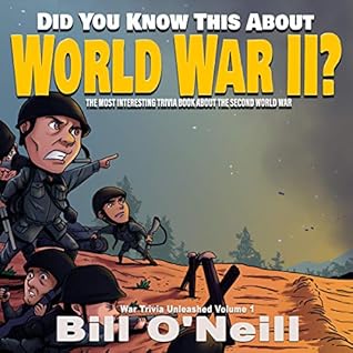 Did You Know This About World War Ii The Most Interesting Trivia Book About The Second World War By Bill O Neill