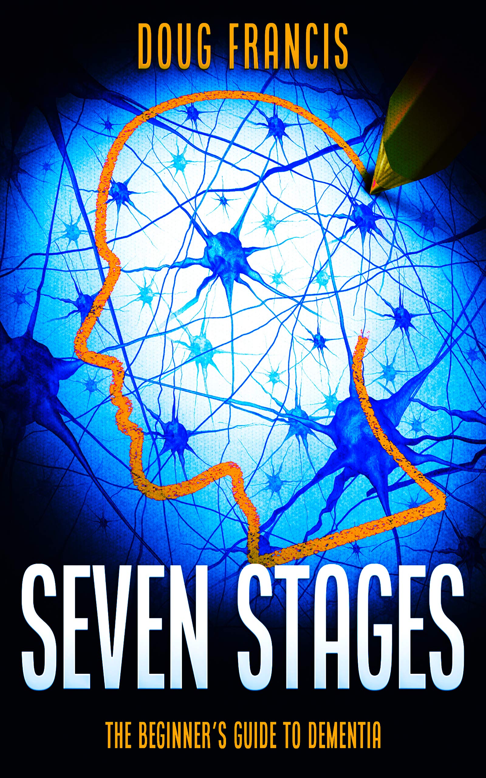 Seven Stages: The Beginner’s Guide to Dementia (Kindle Edition)