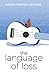 The Language of Loss by Natalie Kathryn Sanchez