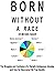 Born Without a Race: The tr...