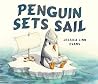 Penguin Sets Sail: A Wordless Picture Book About Friendship, Adventure, and Finding Home Penguin Sets Sail: A Wordless Picture Book About Friendship, Adventure, and Finding Home