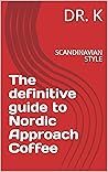 The definitive guide to Nordic Approach Coffee: SCANDINAVIAN STYLE (Nordic Coffee)