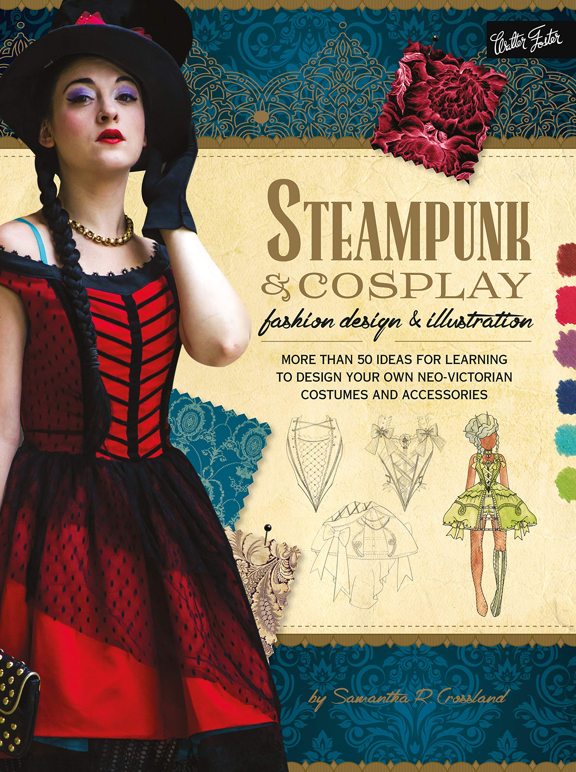 Steampunk & Cosplay Fashion Design & Illustration: More than 50 ideas for learning to design your own Neo-Victorian costumes and accessories (Kindle Edition)