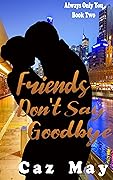 Friends Don't Say Goodbye