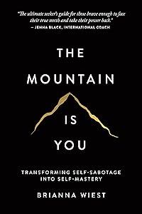 The Mountain Is You: Transforming Self-Sabotage Into Self-Mastery