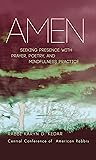 Amen: Seeking Presence with Prayer, Poetry, and Mindfulness Practice Amen: Seeking Presence with Prayer, Poetry, and Mindfulness Practice