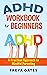 ADHD Workbook for Beginners: A Practical Approach to Mindful Parenting (Parenting Discipline Books 3)