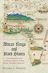 Book cover for African Kings and Black Slaves: Sovereignty and Dispossession in the Early Modern Atlantic (The Early Modern Americas)