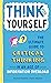 Think for Yourself: The Ultimate Guide to Critical Thinking in an Age of Information Overload