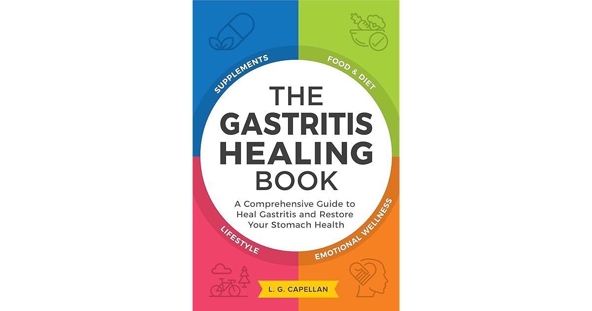 The Gastritis Healing Book A Comprehensive Guide to Heal Gastritis and