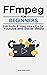 FFmpeg For Beginners: Edit ...
