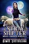 Stray Shifter (Moon-Crossed Wolves Book 3)