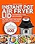 Instant Pot Air Fryer Lid Cookbook for Beginners: The Complete Instant Pot Air Fryer Lid Beginners Guide 500 | Fry, Bake, Broil, and Roast