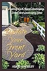 Update Your Front Yard: Inspiring Curb Appeal Landscaping, Front Yard Landscaping Ideas