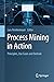 Process Mining in Action: Principles, Use Cases and Outlook