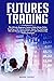 Futures Trading: The Ultima...