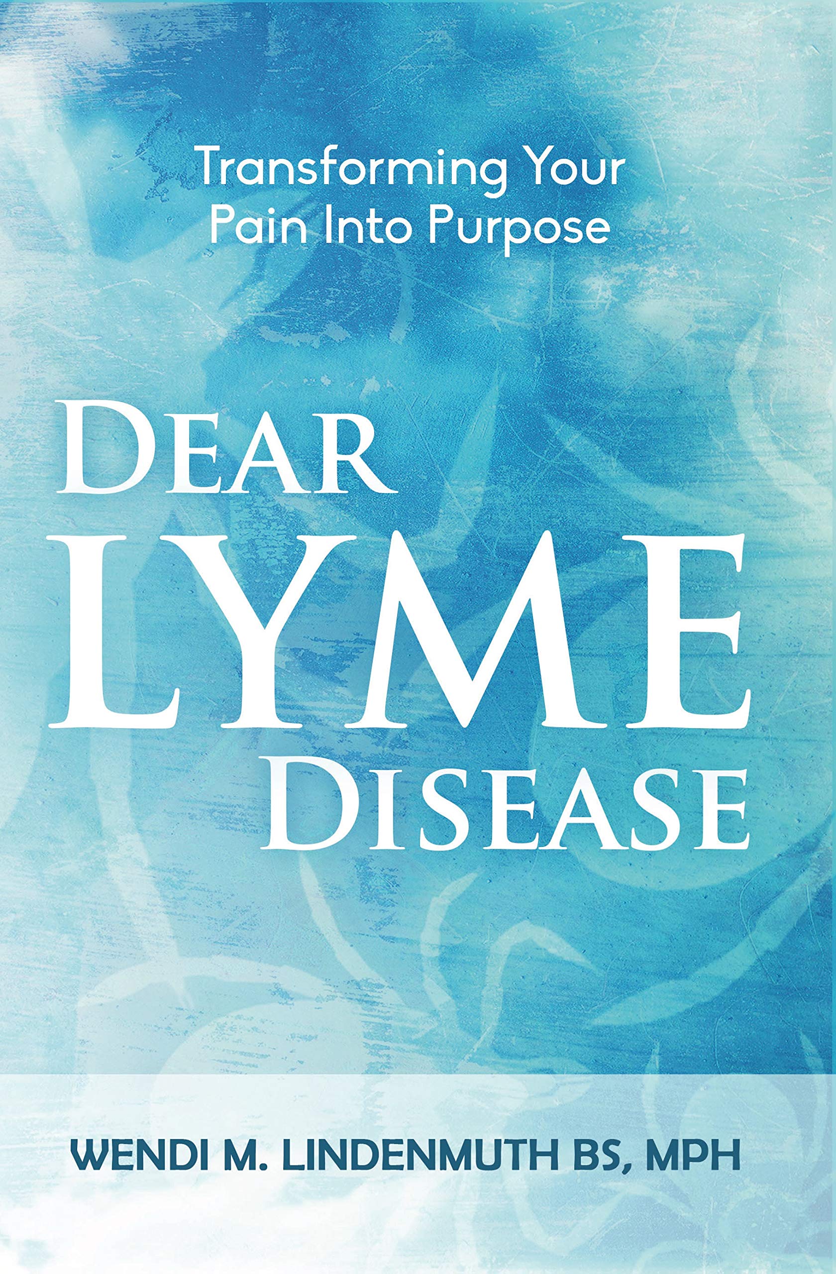 Dear Lyme Disease: Transforming Your Pain Into Purpose (Kindle Edition)