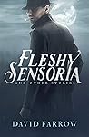 Fleshy Sensoria and Other Stories (The Neverglades)