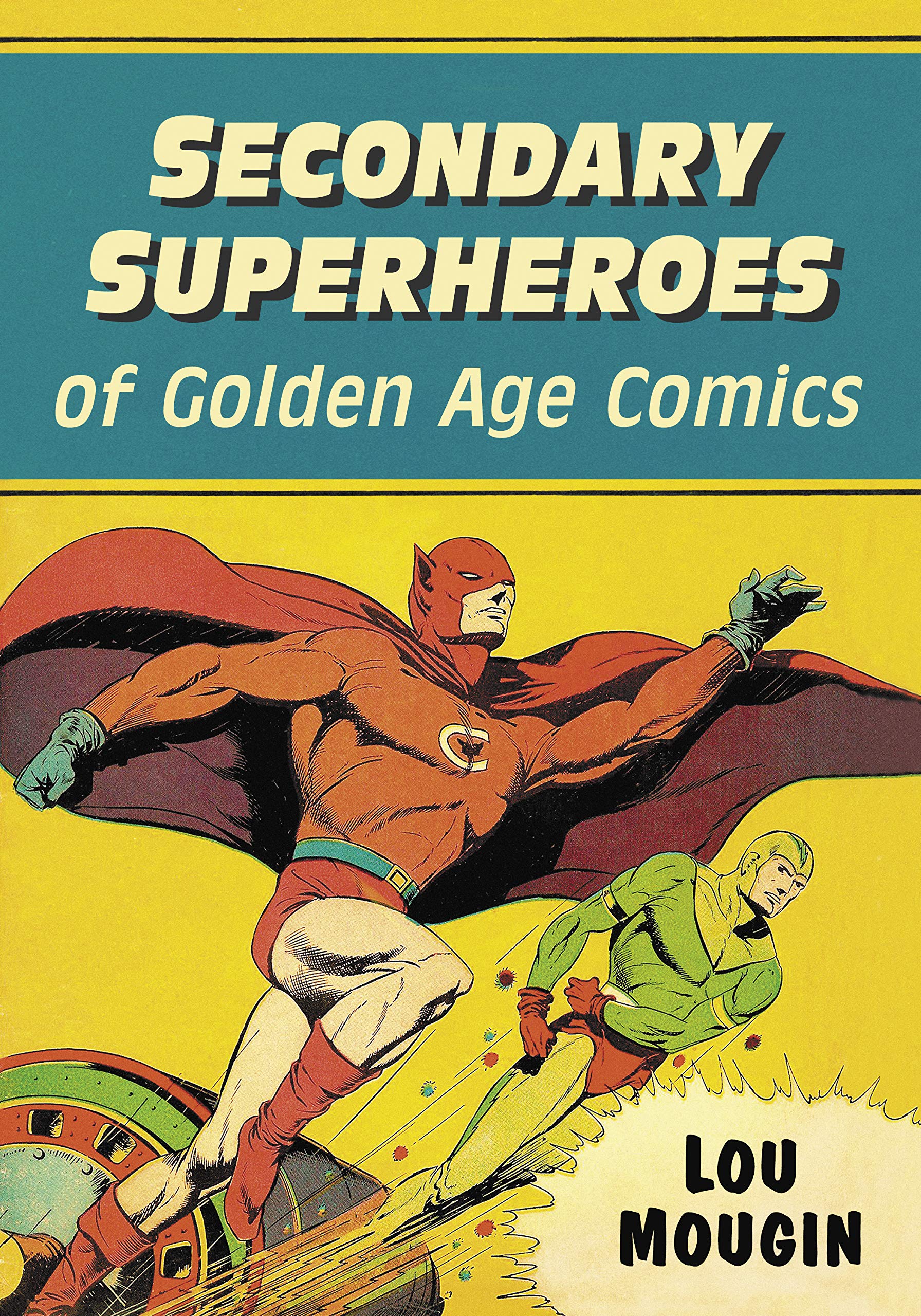 Secondary Superheroes of Golden Age Comics (Kindle Edition)