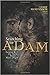 Searching for Adam: Genesis & the Truth About Man's Origin