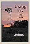 Using Up the Cream: True Stories from the Kansas Plains (Ordinary Man Books)