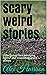 Scary weird stories by Alex Harrison