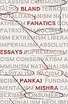 Bland Fanatics by Pankaj Mishra Bland Fanatics by Pankaj Mishra