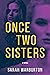 Once Two Sisters by Sarah   Warburton