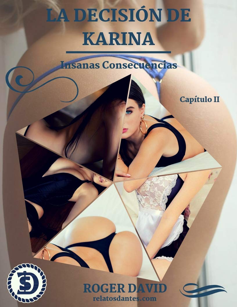 La Decisión de Karina, Capítulo II: Insanas consecuencias (Spanish Edition)