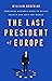 The Last President of Europe: Emmanuel Macron's Race to Revive France and Save the World