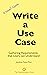 Write a Use Case: Gathering Requirements that Users Understand