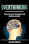 Overthinking: Stop Intrusive Thoughts and Reduce Anxiety (Declutter Your Mind Book 1)