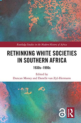 Rethinking White Societies in Southern Africa: 1930s–1990s (Routledge Studies in the Modern History of Africa)