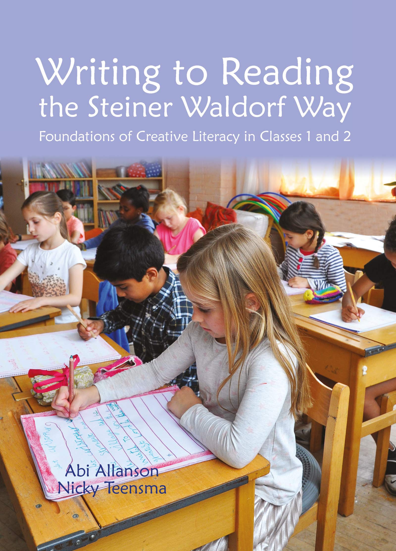 Writing to Reading the Steiner Waldorf Way: Foundations of Creative Literacy in Classes 1 and 2 (Waldorf Education)
