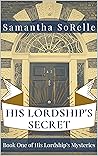 His Lordship's Secret by Samantha SoRelle His Lordship's Secret by Samantha SoRelle