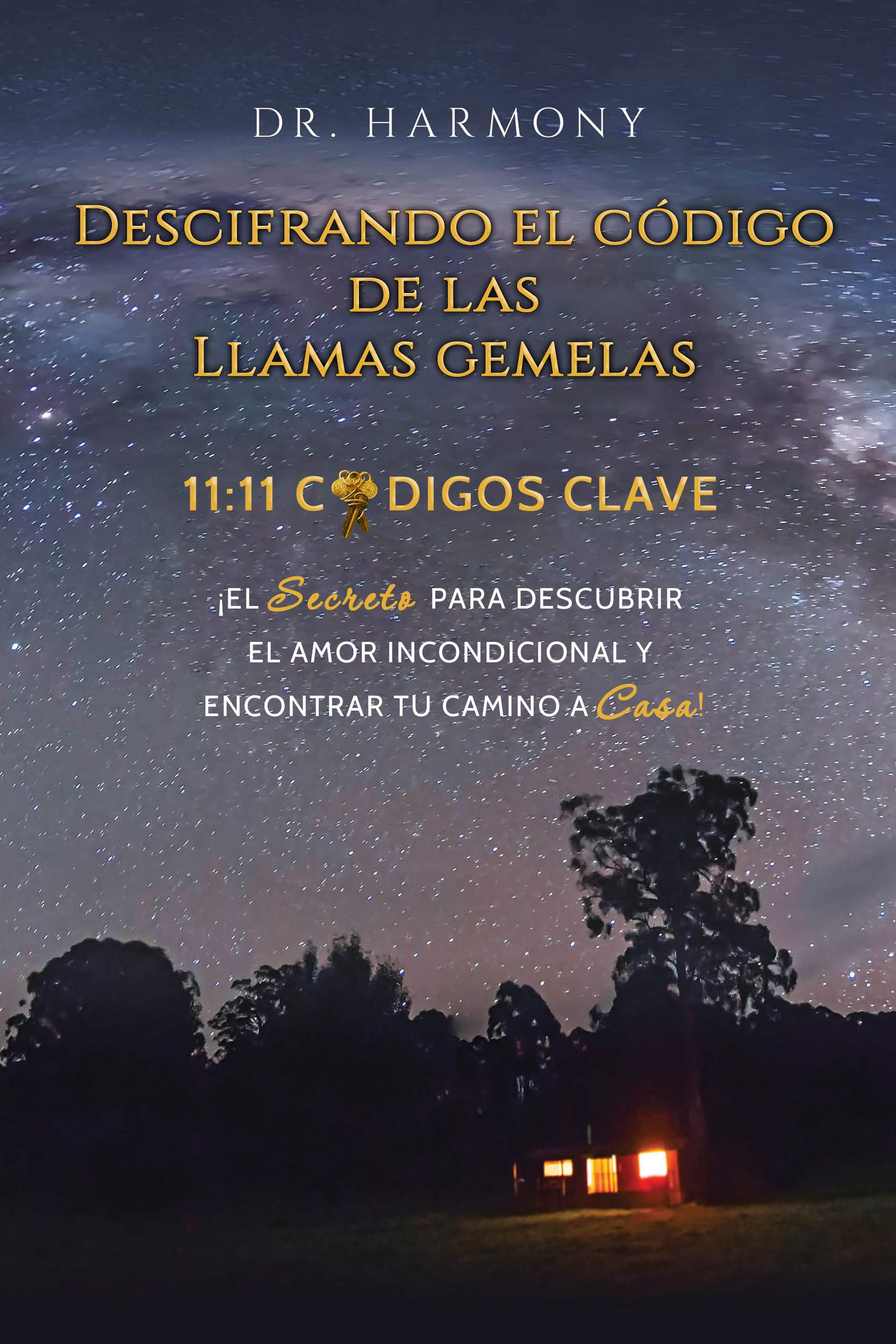 Descifrando El Código De Las Llamas Gemelas: 11:11 CÓDIGOS CLAVE: ¡El secreto para descubrir el amor incondicional y encontrar tu camino a casa! (Spanish Edition)