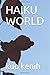HAIKU WORLD by Kuo Kenih