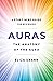 Auras: The Anatomy of the Aura (A Start Here Guide for Beginners)