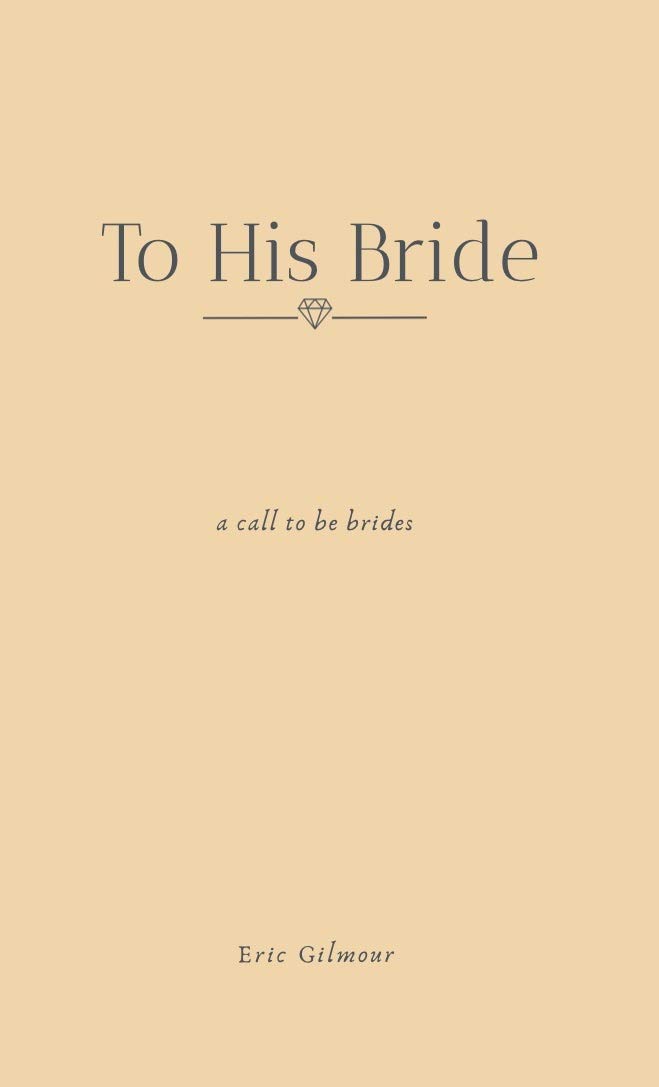 To His Bride: A Call to Be Brides (Kindle Edition)