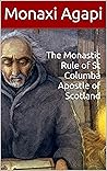 The Monastic Rule of St Columba Apostle of Scotland (St George Monastery)