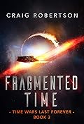 Fragmented Time: Time Wars Last Forever, Book 3