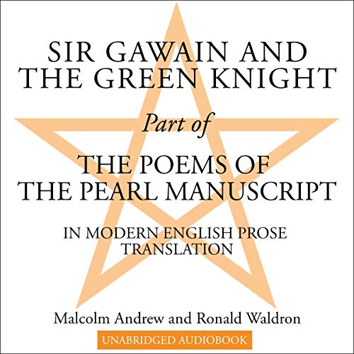 Sir Gawain and the Green Knight: Part of the Poems of the Pearl Manuscript in Modern English