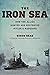 The Iron Sea: How the Allies Hunted and Destroyed Hitler's Warships