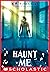 Haunt Me by K.R.  Alexander