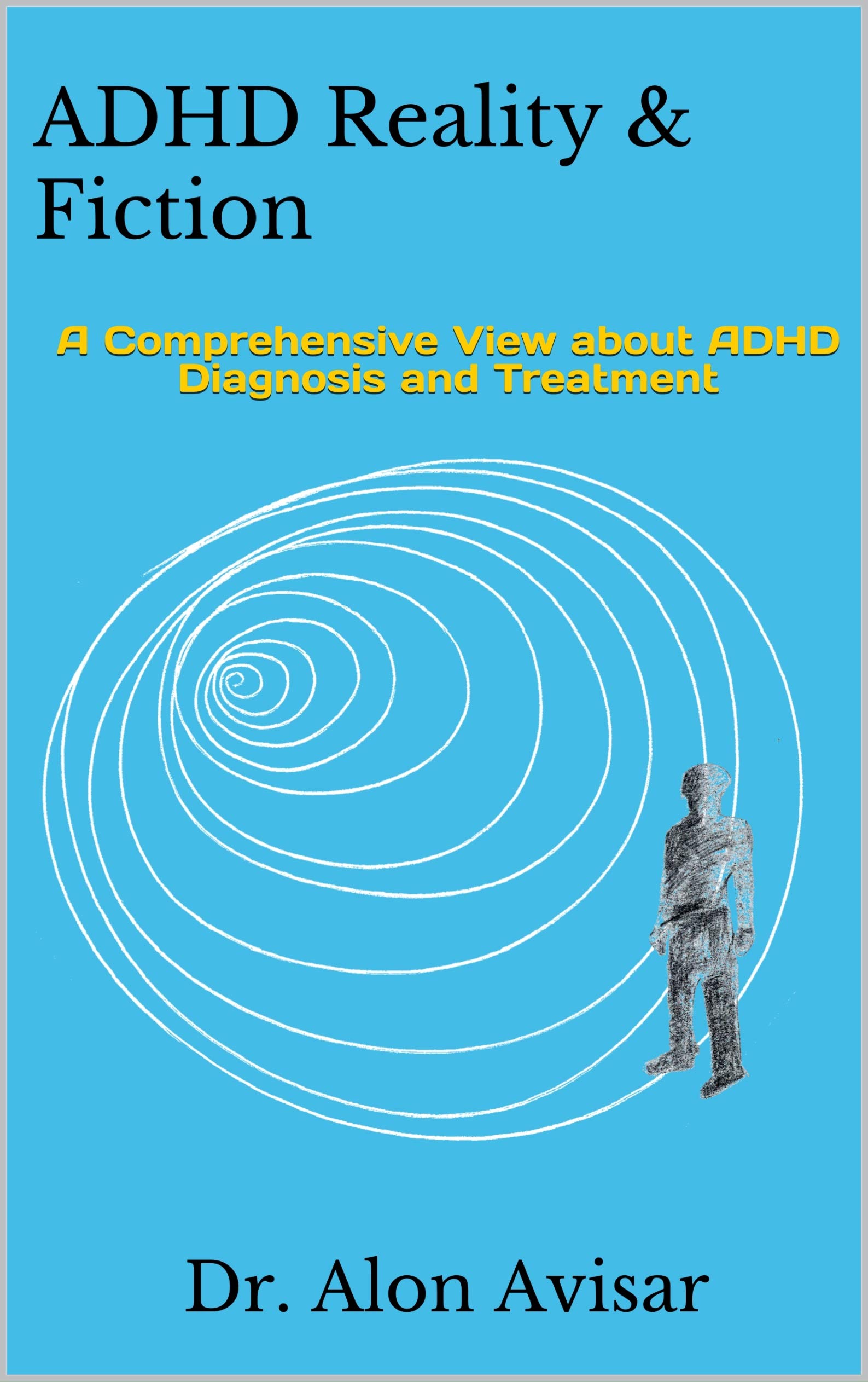 ADHD Reality & Fiction: A Comprehensive View of ADHD Diagnostics and Treatment (Kindle Edition)