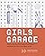Girls Garage: How to Use Any Tool, Tackle Any Project, and Build the World You Want to See